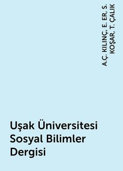 Uşak Üniversitesi Sosyal Bilimler Dergisi, A.Ç. KILINÇ, E. ER, S. KOŞAR, T. ÇALIK