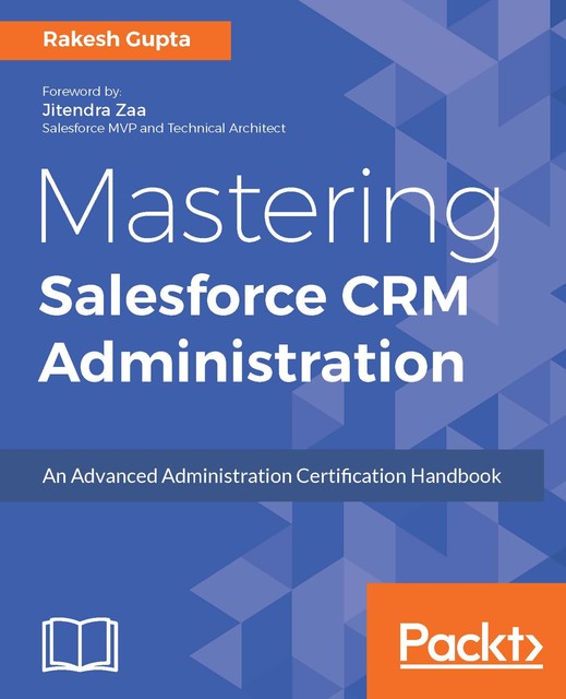 Mastering Salesforce CRM Administration, Rakesh Gupta