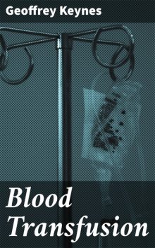 Blood Transfusion, Geoffrey Keynes