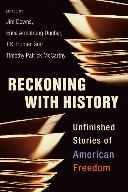 Reckoning with History, Hunter, Mccarthy, T.K., Jim Downs, Timothy Patrick, Dunbar, Erica Armstrong