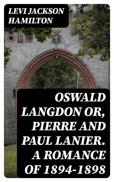 Oswald Langdon or, Pierre and Paul Lanier. A Romance of 1894–1898, Levi Jackson Hamilton