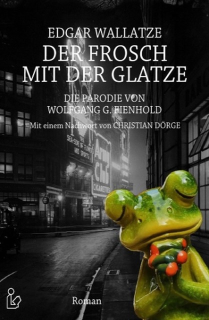 Die Parodie mit einem Nachwort – Der Frosch mit der Glatze, Wolfgang G. Fienhold, Edgar Wallatze