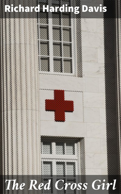 The Red Cross Girl, Richard Harding Davis