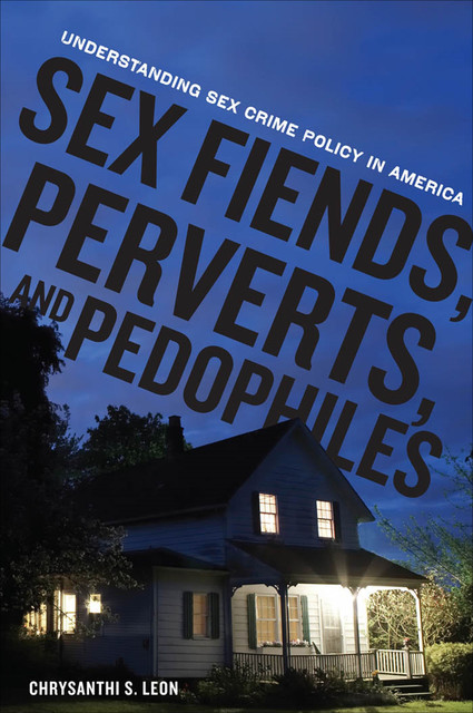 Sex Fiends, Perverts, and Pedophiles, Chrysanthi S.Leon