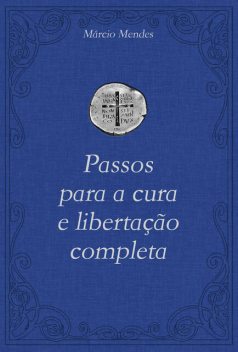 Passos para a cura e libertação completa, Márcio Mendes