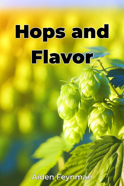 Hops and Flavor, Aiden Feynman