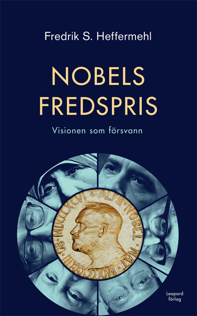 Nobels fredspris : Visionen som försvann, Fredrik S. Heffermehl