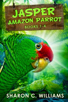 Jasper – Amazon Parrot – Books 1–4, Sharon Williams