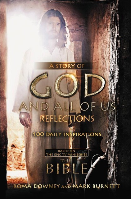 A Story of God and All of Us Reflections, Roma Downey, Mark Burnett