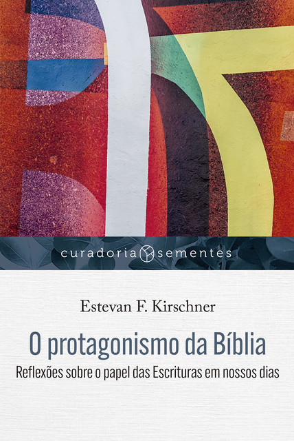 O protagonismo da Bíblia, Estevan F. Kirschner