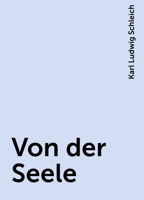 Von der Seele, Karl Ludwig Schleich