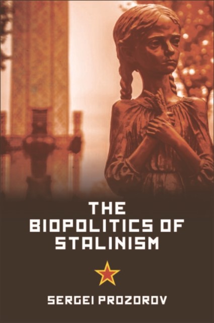 Biopolitics of Stalinism, Sergei Prozorov