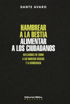 Hambrear a la bestia, alimentar a los ciudadanos, Dante Avaro