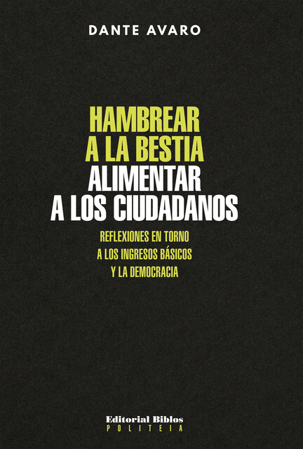 Hambrear a la bestia, alimentar a los ciudadanos, Dante Avaro