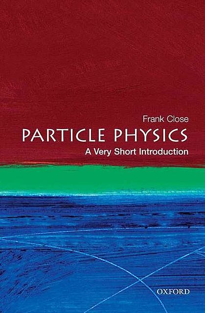 Particle physics: a very short introduction, Frank Close