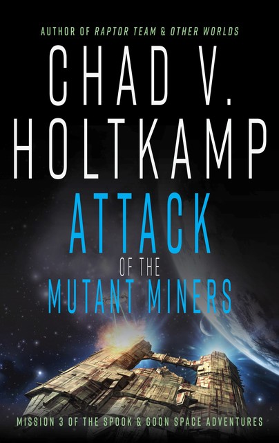 Attack of the Mutant Miners, Chad V. Holtkamp