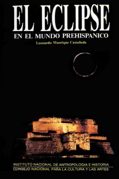 El eclipse en el mundo prehispánico, Leonardo Manrique Castañeda