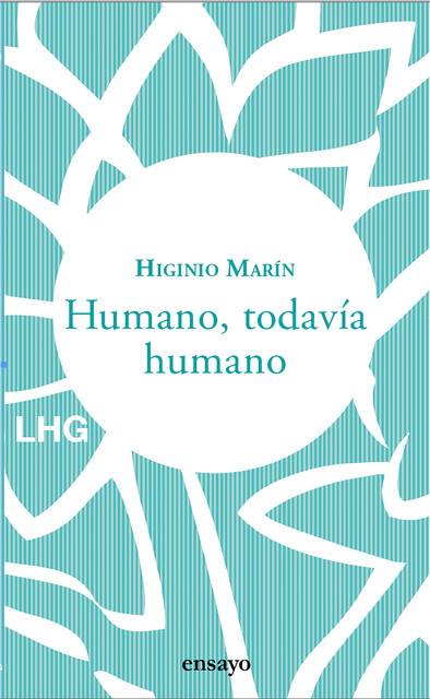 Humano, todavía humano, Higinio Marín