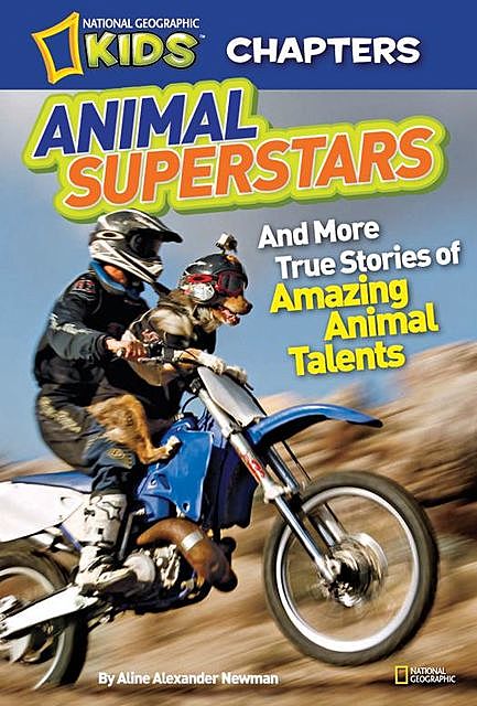 National Geographic Kids Chapters: Animal Superstars, National Geographic Kids, Aline Alexander Newman