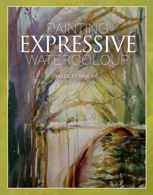 Painting Expressive Watercolour, Bridget Woods