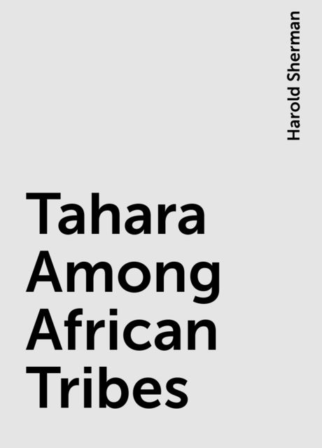 Tahara Among African Tribes, Harold Sherman