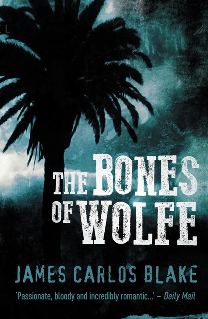 The Bones of Wolfe, James Carlos Blake