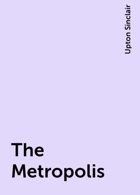 The Metropolis, Upton Sinclair