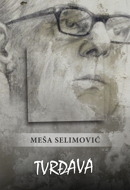 Tvrđava, Meša Selimović