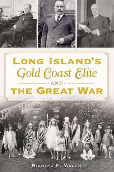 Long Island's Gold Coast Elite & the Great War, Richard Welch