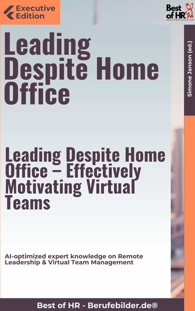 Leading Despite Home Office – Effectively Motivating Virtual Teams, Simone Janson