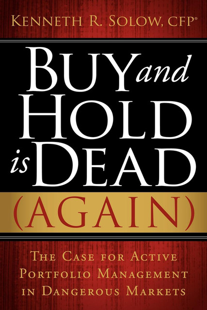 Buy and Hold Is Dead (Again), Kenneth R. Solow
