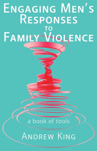 Engaging men's response to family violence, Andrew King