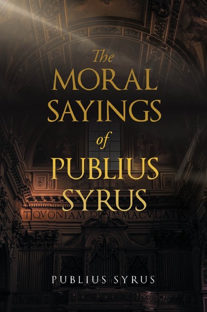 The Moral Sayings of Publius Syrus, Publius Syrus