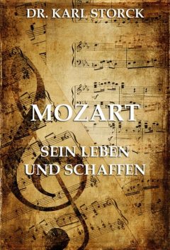 Mozart – Sein Leben und Schaffen, Karl Storck