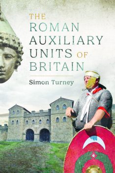 The Roman Auxiliary Units of Britain, Simon Turney