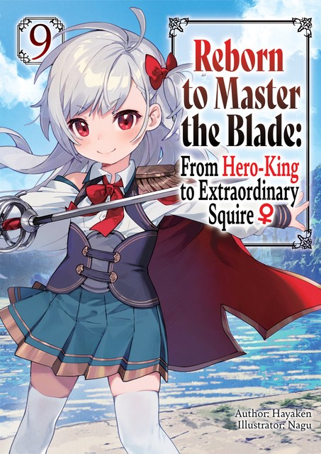 Reborn to Master the Blade: From Hero-King to Extraordinary Squire ♀ Volume 9, Hayaken