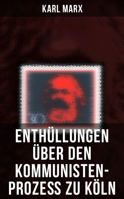 Enthüllungen über den Kommunisten-Prozeß zu Köln, Karl Marx