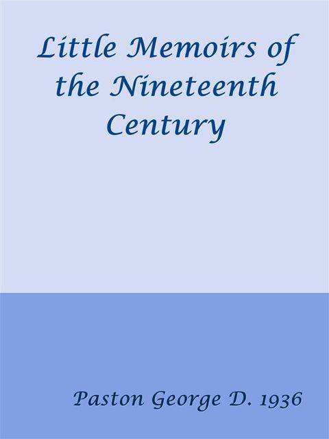 Little Memoirs of the Nineteenth Century, George Paston