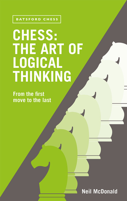 Chess: The Art of Logical Thinking, Neil McDonald