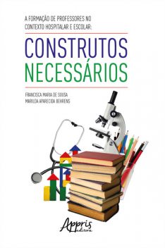 A Formação de Professores no Contexto Hospitalar e Escolar, Francisca Maria de Sousa, Marilda Aparecida Behrens