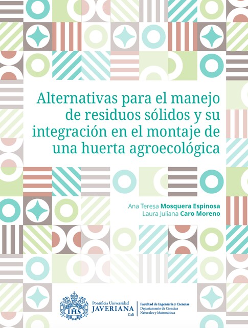 Alternativas para el manejo de residuos sólidos y su integración en el montaje de una huerta agroecológica, Ana Teresa Mosquera Espinosa, Laura Juliana Caro Moreno