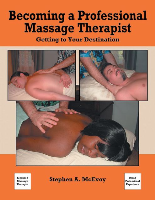 Becoming a Professional Massage Therapist: Getting to Your Destination, Stephen A.McEvoy