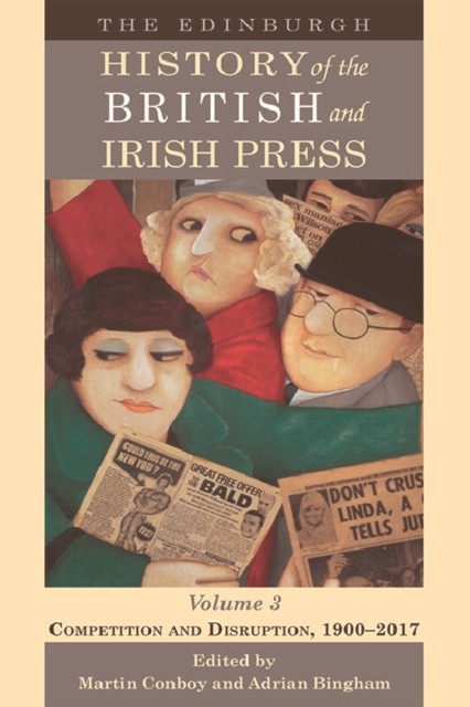 Edinburgh History of the British and Irish Press, Volume 3, Martin Conboy, Adrian Bingham