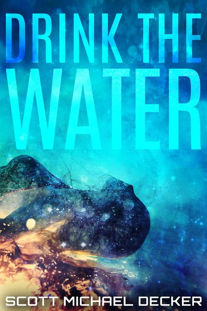 Drink The Water, Scott Michael Decker