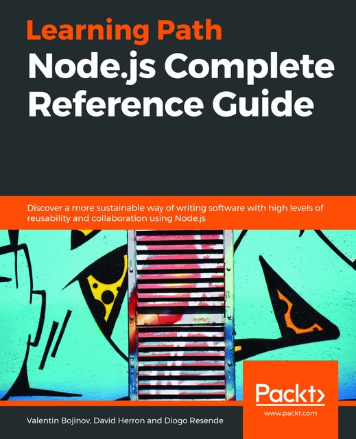 Node.js Complete Reference Guide, Diogo Resende, Valentin Bojinov, David Herron