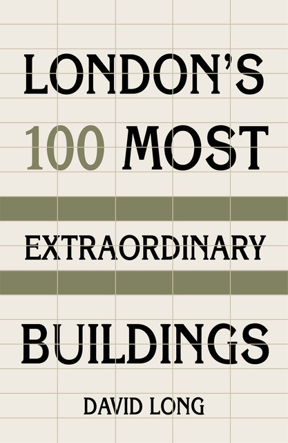 London's 100 Most Extraordinary Buildings, David Long