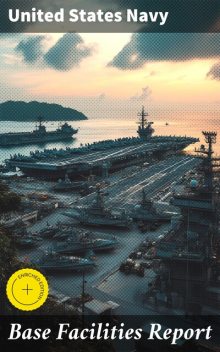 Base Facilities Report, United States Navy