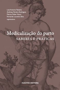 Medicalização do parto, Luiz Antonio Teixeira, Andreza Pereira Rodrigues, Fernanda Loureiro Silva, Marina Fisher Nucci