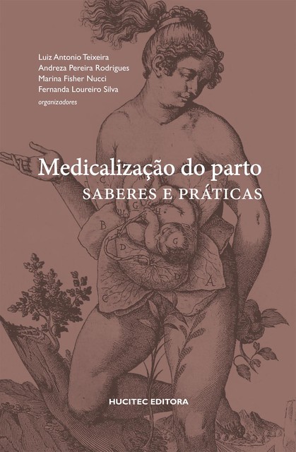 Medicalização do parto, Luiz Antonio Teixeira, Andreza Pereira Rodrigues, Fernanda Loureiro Silva, Marina Fisher Nucci