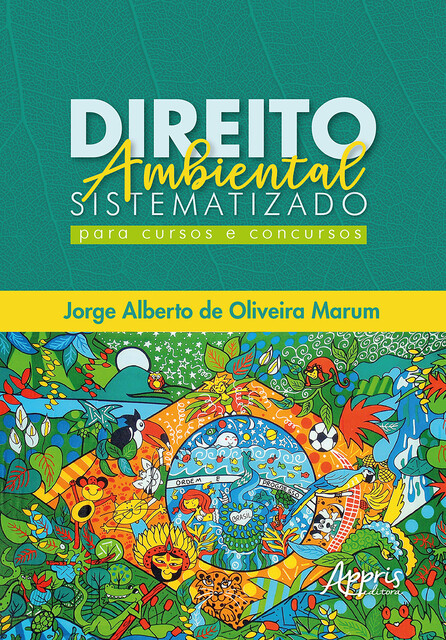 Direito Ambiental Sistematizado: Para Cursos e Concursos, Jorge Alberto de Oliveira Marum